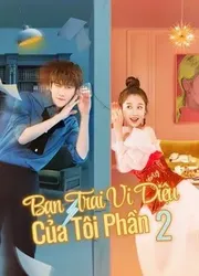 Bạn Trai Vi Diệu Của Tôi Phần 2 (Bạn Trai Vi Diệu Của Tôi Phần 2) [2021]