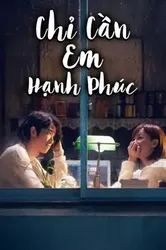 Chỉ Cần Em Hạnh Phúc (Chỉ Cần Em Hạnh Phúc) [2018]