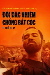 Đội Đặc Nhiệm Chống Bắt Cóc - Phần 2 (Đội Đặc Nhiệm Chống Bắt Cóc - Phần 2) [2020]