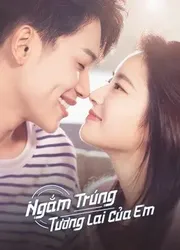 Ngắm Trúng Tương Lai Của Em (Ngắm Trúng Tương Lai Của Em) [2022]