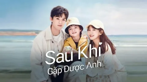 Sau Khi Gặp Được Anh