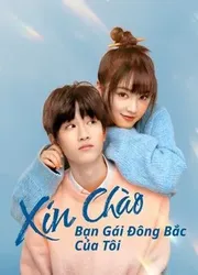 Xin Chào, Bạn Gái Đông Bắc Của Tôi (Xin Chào, Bạn Gái Đông Bắc Của Tôi) [2022]